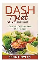 Dash Diet Cookbook: Easy and Delicious Dash Diet Recipes 1515168964 Book Cover