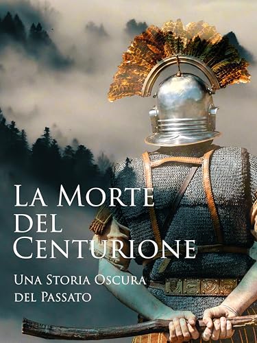 La Morte del Centurione - Una Storia Oscura del Passato