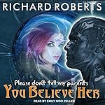 Cover of Please Don't Tell My Parents You Believe Her