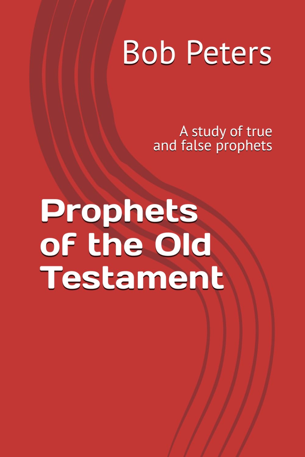 Prophets of the Old Testament: A study of true and false prophets (Bible Studies Book Series.)