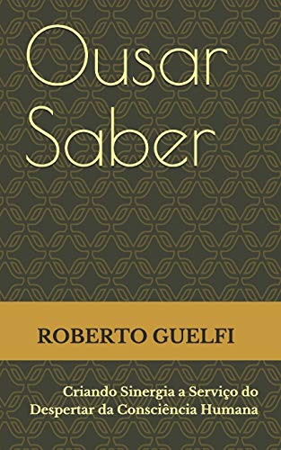 Ousar Saber: Criando Sinergia a Serviço do Despertar da Consciência Humana (Atletas da Evolução) (Portuguese Edition)