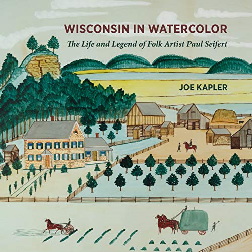 📔📔📁📂 Télécharger 📚👍 Wisconsin in Watercolor: The Life and Legend of Folk Artist Paul Seifert (English Edition) Livre PDF Gratuit