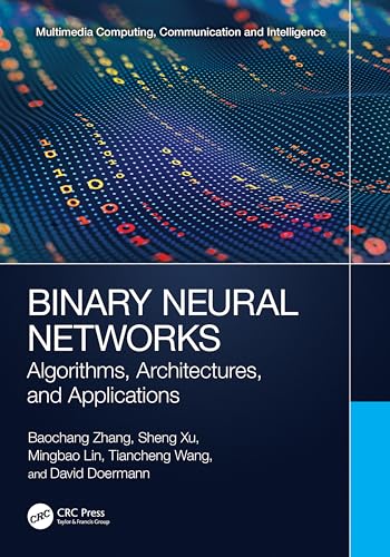 Binary Neural Networks: Algorithms, Architectures and Applications (Multimedia Computing, Communication and Intelligence) view 2