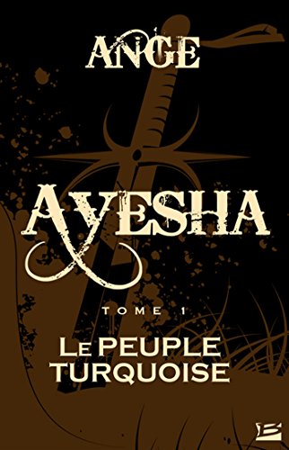 Le Peuple turquoise: Ayesha, T1 (French Edition)