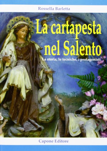 La cartapesta nel Salento. La storia, le tecniche, i protagonist