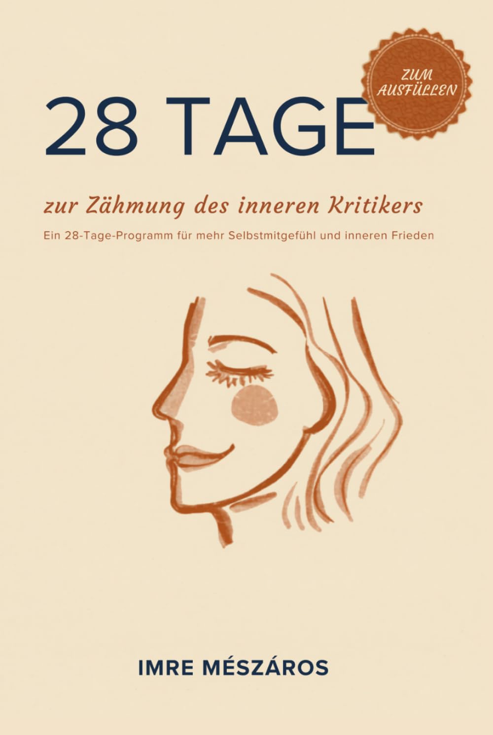 28 Tage zur Zähmung des inneren Kritikers: Ein 28-Tage-Programm für mehr Selbstmitgefühl und inneren Frieden