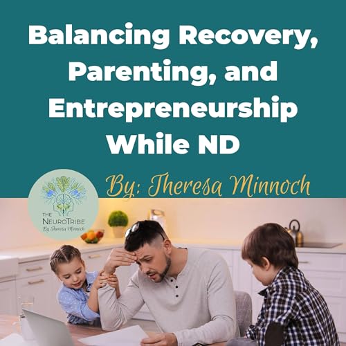 Balancing Recovery, Parenting, and Entrepreneurship While ND cover art