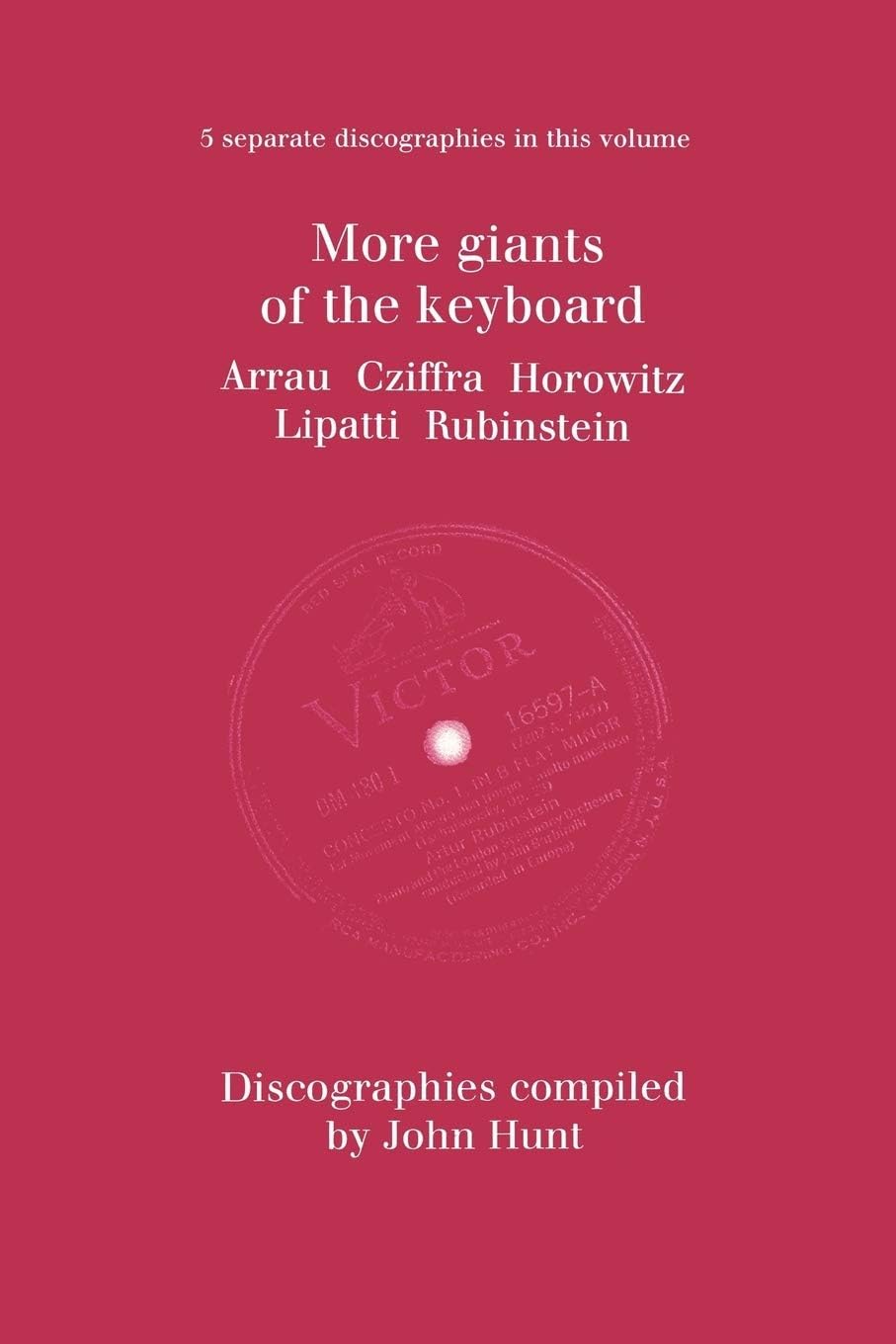 More Giants of the Keyboard. 5 Discographies. Claudio Arrau, Gyorgy Cziffra, Vladimir Horowitz, Dinu Lipatti, Artur Rubinstein. [1998]. Paperback – June 27, 2009