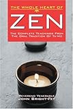 The Whole Heart of Zen: The Complete Teachings from the Oral Tradition of Ta-Mo (The Whole Heart series)