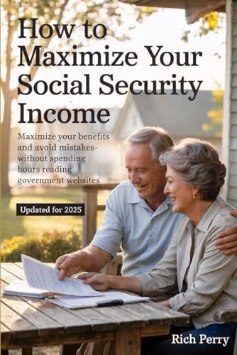 Maximize Your Social Security Benefits - Updated for 2025: Maximi...