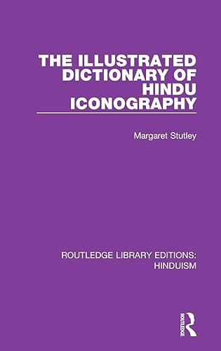 The Illustrated Dictionary of Hindu Iconography: 6 (Routledge Library Editions: Hinduism)