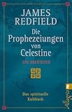 Die Prophezeiungen von Celestine: ein Abenteuer. Das spirituelle Kultbuch - James Redfield