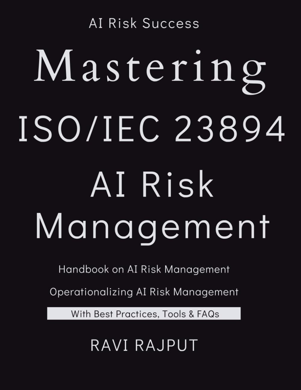 Mastering ISO 23894 - AI Risk Management: The AI Risk Management Blueprint | AI Lifecycle and Risk Management Demystified | AI Risk Mastery with ISO 23894 | Navigating the AI Lifecycle with Confidence