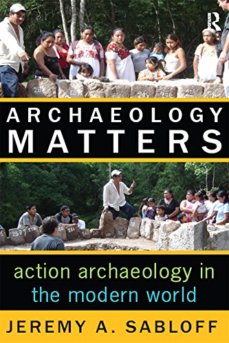 Archaeology Matters: Action Archaeology in the Modern World (Key Questions in Anthropology)      1st Edition, Kindle Edition