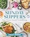 Sunday Suppers: Simple, Delicious Menus for Family Gatherings