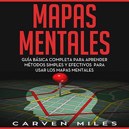 Mapas Mentales: Guía Básica completa para Aprender Métodos Simples y Efectivos para Usar los Mapas Mentales