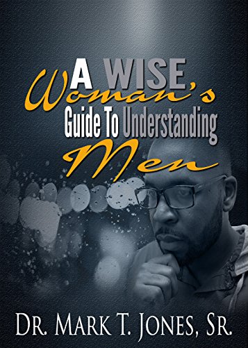 A Wise Woman's Guide To Understanding Men: Making Sense of
