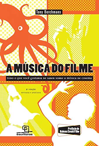 A Música do Filme. Tudo o que Você Gostaria de Saber Sobre a Música de Cinema