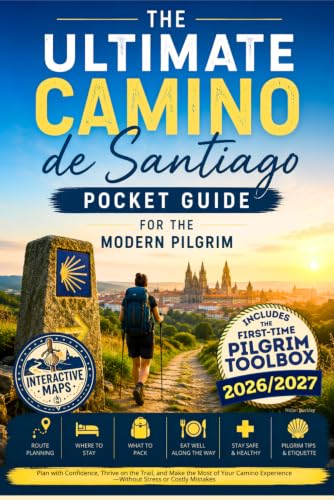 The Ultimate Camino de Santiago Pocket Guide for the Modern Pilgrim: Plan with Confidence, Thrive on the Trail, and Make the Most of Your Camino Experience—Without Stress or Costly Mistakes