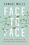 Face to Face: Meeting Christ in Friend and Stranger