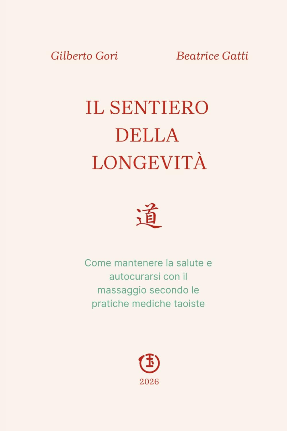 IL SENTIERO DELLA LONGEVITÀ: Come mantenere la salute e autocurarsi con il massaggio secondo le pratiche mediche taoiste