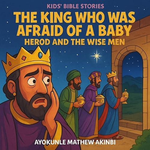 Listen to The King Who Was Afraid of a Baby Herod and the Wise Men by Ayokunle Mathew Akinbi episode artwork