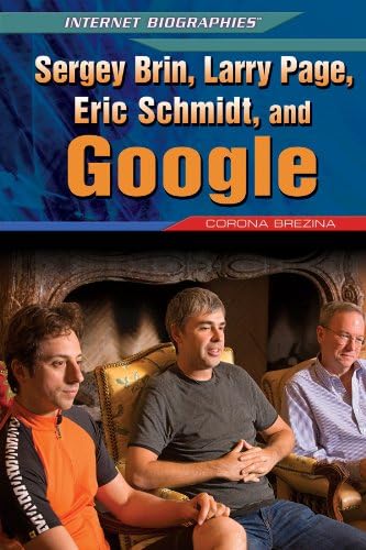 Sergey Brin, Larry Page, Eric Schmidt, and Google (Internet Biographies)