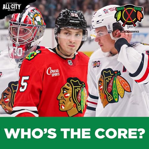 The Chicago Blackhawks CORE: Who&rsquo;s Untouchable vs Movable? | CHGO Blackhawks Podcast