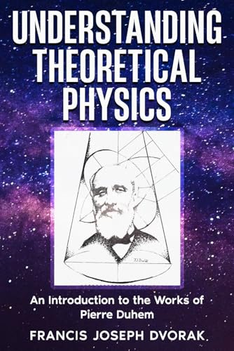 Understanding Theoretical Physics: An Introduction to the Works of Pierre Duhem