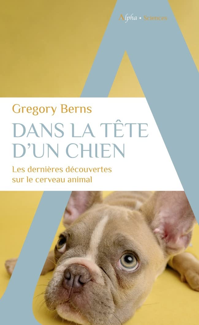 Dans la t�te d'un chien: Les derni�res d�couvertes sur le cerveau animal BERNS, Gregory and Cuillierier, Ren�