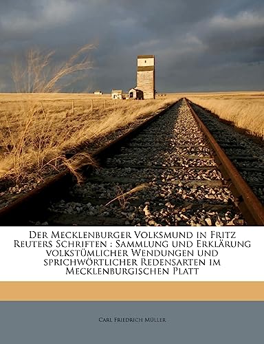 Der Mecklenburger Volksmund in Fritz Reuters Schriften: Sammlung Und Erklarung Volkstumlicher Wendungen Und Sprichwortlicher Redensarten Im Mecklenburgischen Platt (English and German Edition)
