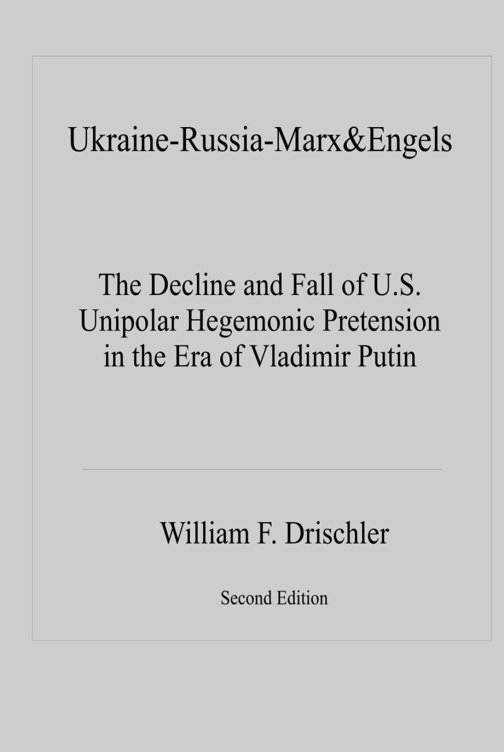Ukraine-Russia-Marx&Engels:: The Decline and Fall of U.S. Unipolar Hegemonic Pretension in the Era of Vladimir Putin
