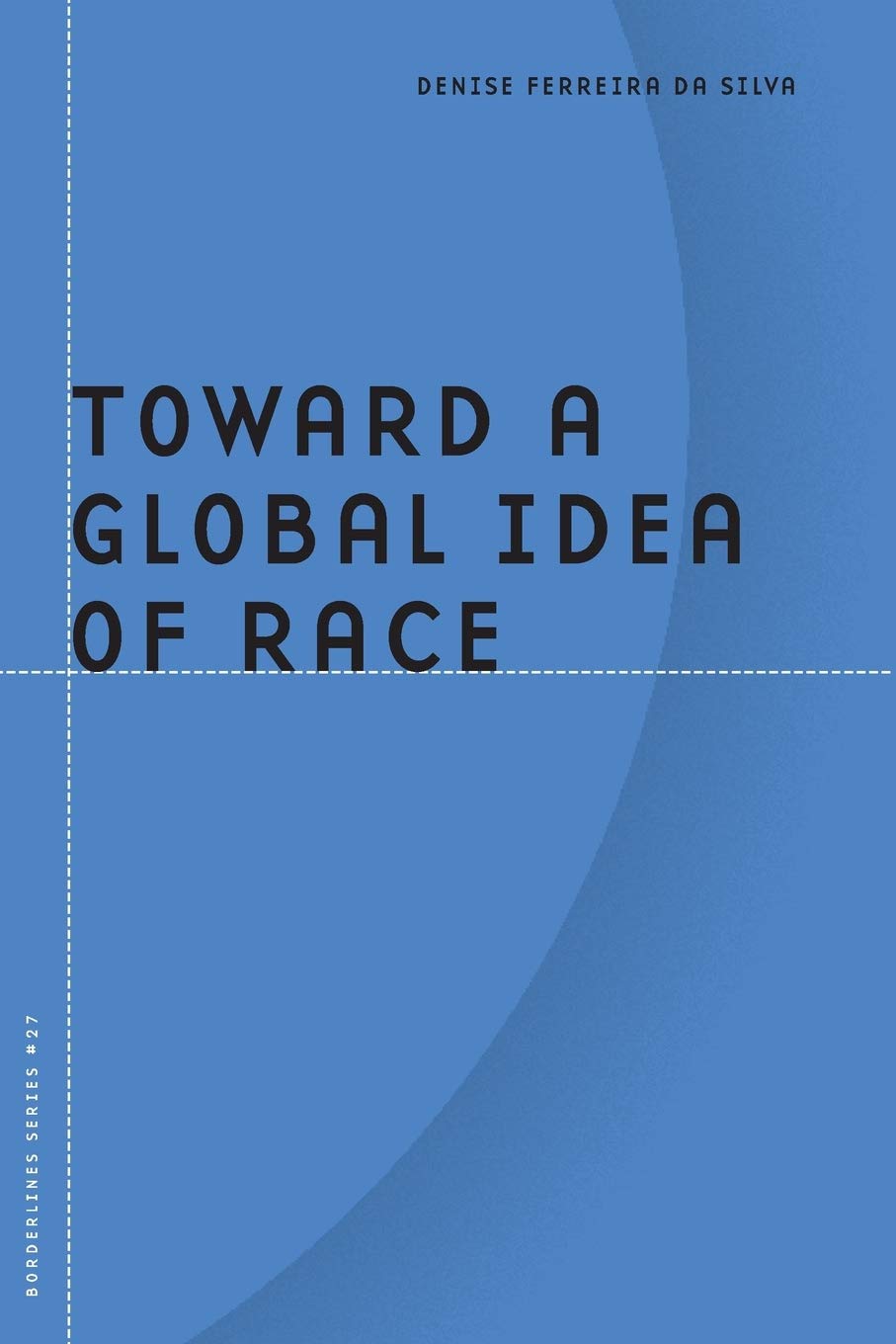Toward a Global Idea of Race by Denise Ferreira da Silva (Paperback, 2007)