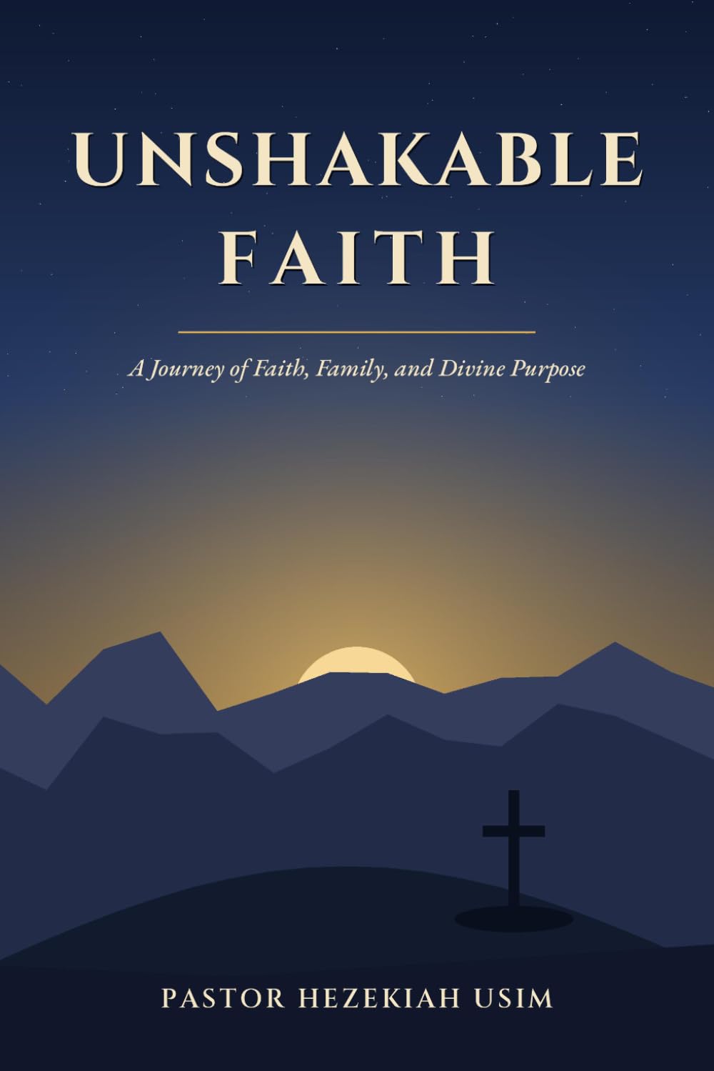 Unshakable Faith: A Journey of Faith, Family, and Divine Purpose