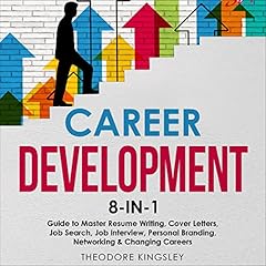 Career Development: 8-in-1 Guide to Master Resume Writing, Cover Letters, Job Search, Job Interview, Personal Branding, Networking & Changing Careers Audiolibro Por Theodore Kingsley arte de portada