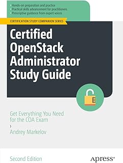 Certified OpenStack Administrator Study Guide: Get Everything You Need for the COA Exam (Certification Study Companion Series)