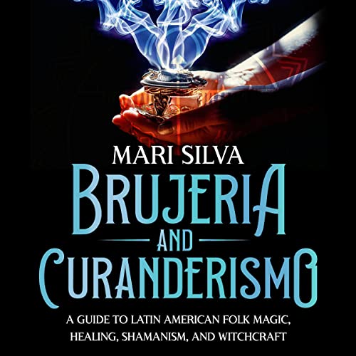 Brujeria and Curanderismo: A Guide to Latin American Folk Magic, Healing, Shamanism, and Witchcraft by Mari Silva episode artwork