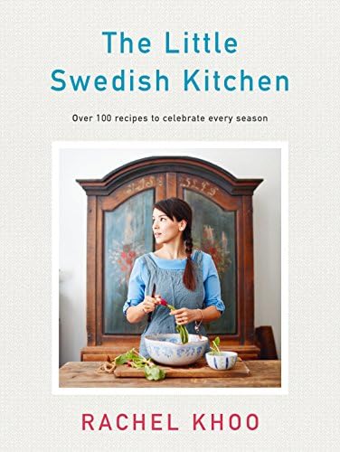 The Little Swedish Kitchen: Over 100 recipes to celebrate every season Kindle Edition