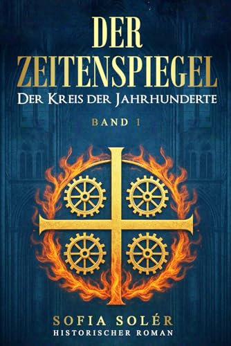 Der Zeitenspiegel - Der Kreis der Jahrhunderte: Auftakt der epischen Serie über Magie, Mittelalter und Zeitreise – ein historisches Abenteuer, das Grenzen sprengt (Band 1).