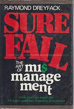 Hardcover Sure Fail: The Art of Mismanagement: How You Can Avoid the 24 Most Common Mistakes in Business Book
