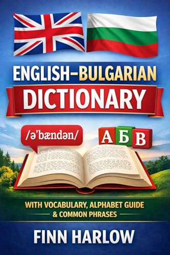 English–Bulgarian Dictionary: Essential Vocabulary with Pronunciation, Alphabet Guide, and Everyday Phrases