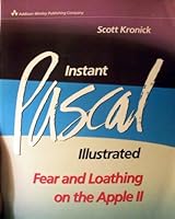 Instant PASCAL Illustrated: Fear and Loathing on the Apple II 0201116731 Book Cover
