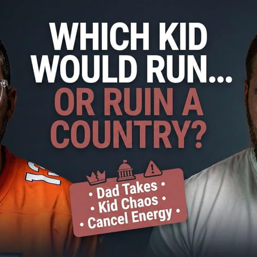 We Asked the Question Every Dad Avoids&hellip; Which Kid Would Ruin a Country? ep41