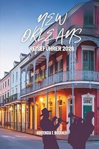 NEW ORLEANS REISEFÜHRER 2026: Erleben Sie das reiche Erbe und die lebendige Atmosphäre der Vereinigten Staaten