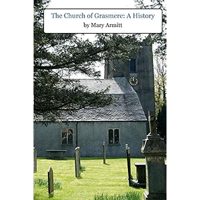 The Church of Grasmere: A History: The classic 1912 book by Mary Armitt on the history of Grasmere, Cumbria