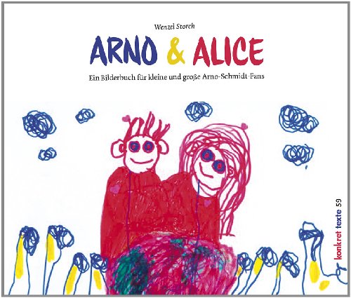 Arno & Alice: Ein Bilderbuch für kleine und große Arno-Schmidt-Fans