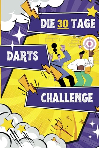 Die 30-Tage-Darts-Challenge:: Tägliche Aufgaben, Training mit Struktur, Reflexion und jeder Menge...