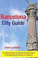 Barcelona City Guide: Sightseeing, Hotel, Restaurant & Shopping Highlights (Illustrated) 1503184781 Book Cover