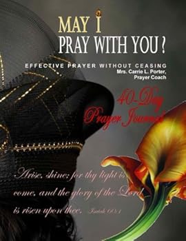 May I Pray With You Prayer Journal: Effective Prayer Without Ceasing -Journal