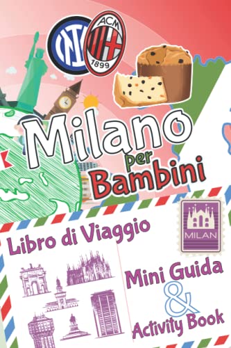 Milano per bambini: Libro di viaggio, Mini Guida & Activity Book: Diario dei ricordi e diario di viaggio con curiosità e attività per disegnare, ... i bambini in viaggio - Ediz. a Colori